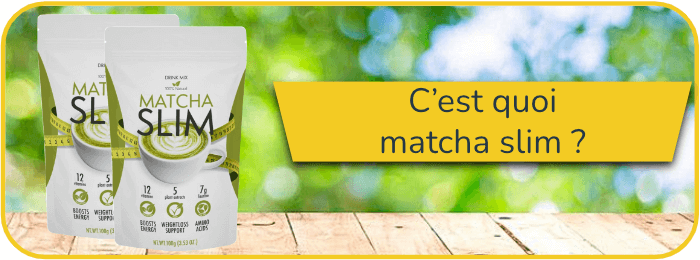 C’est quoi matcha slim